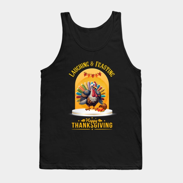 Laughing & Feasting: Happy Thanksgiving Turkey Tee Tank Top by DaShirtXpert